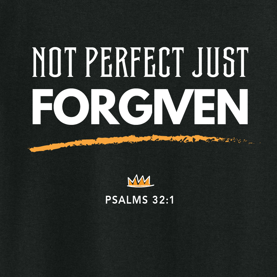 Not Perfect. Just Forgiven. – Psalm 32:1